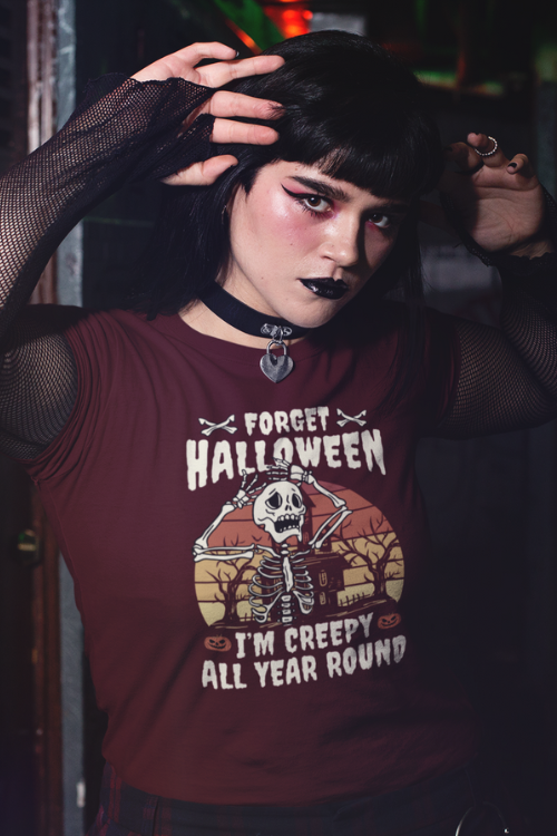 Forget Halloween I'm Creepy All Year Round T-Shirt